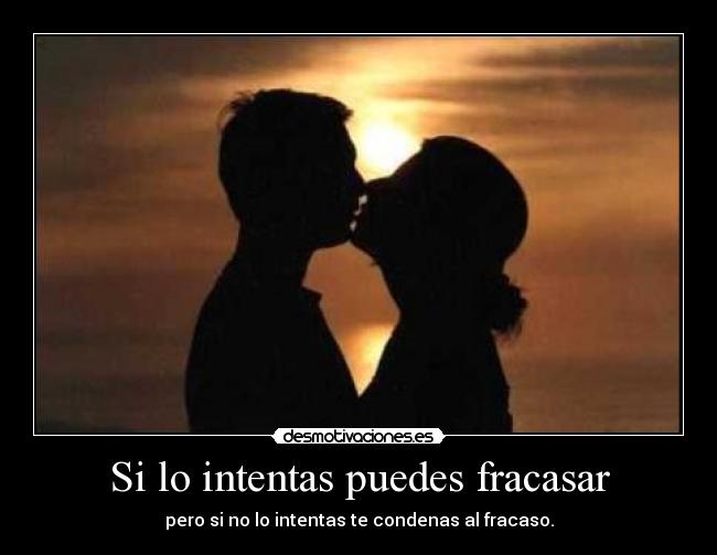 Si lo intentas puedes fracasar - 