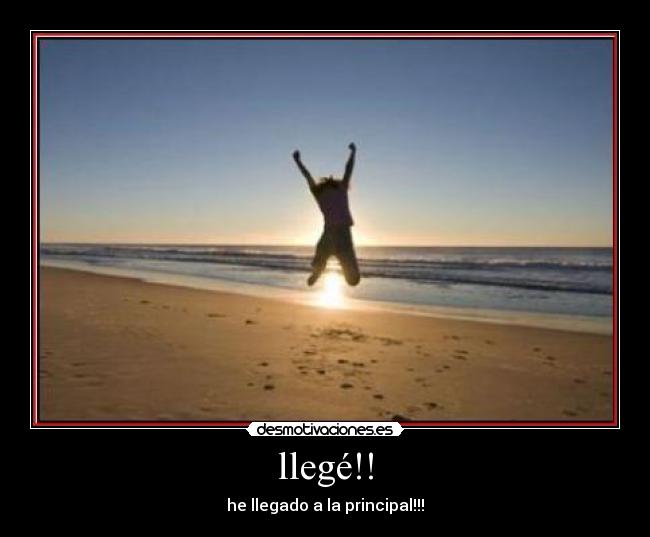 llegé!! - he llegado a la principal!!!