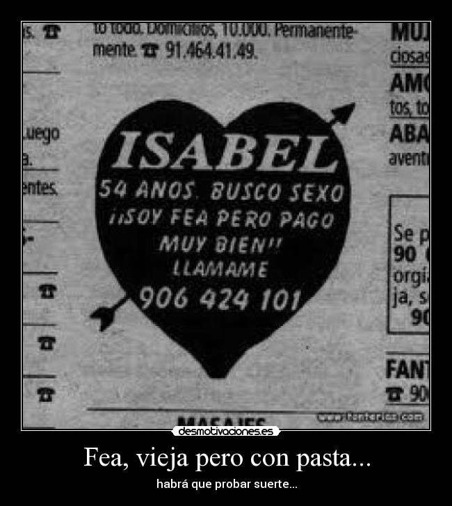 Fea, vieja pero con pasta... - habrá que probar suerte...