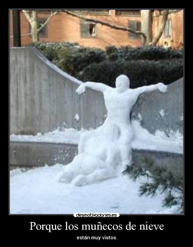 Porque los muñecos de nieve - están muy vistos.