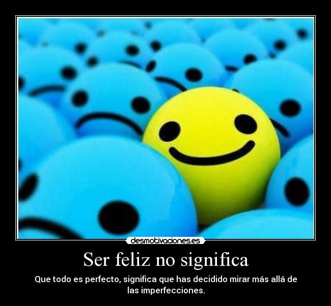Ser feliz no significa -