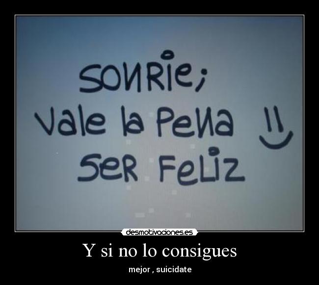 Y si no lo consigues - mejor , suicidate