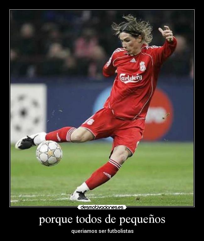 porque todos de pequeños - queriamos ser futbolistas