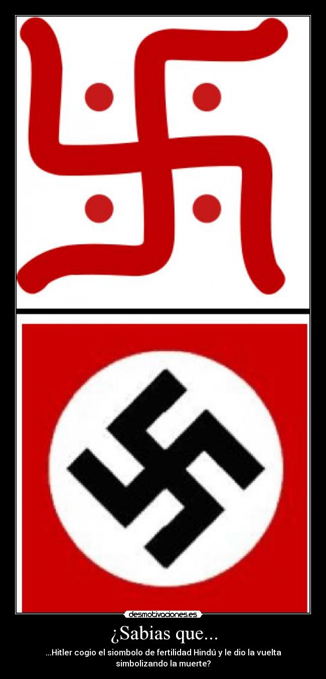 ¿Sabias que... - ...Hitler cogio el siombolo de fertilidad Hindú y le dio la vuelta simbolizando la muerte?