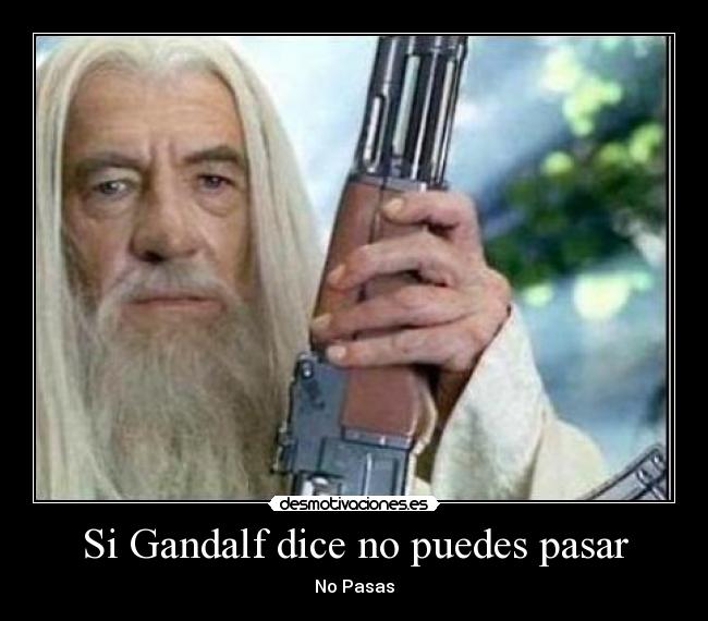 Si Gandalf dice no puedes pasar -