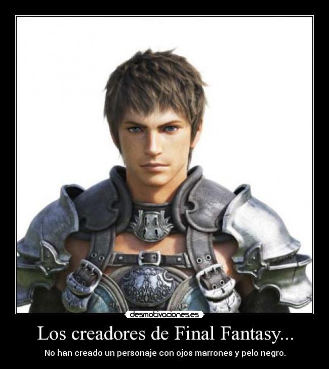 Los creadores de Final Fantasy... - No han creado un personaje con ojos marrones y pelo negro.