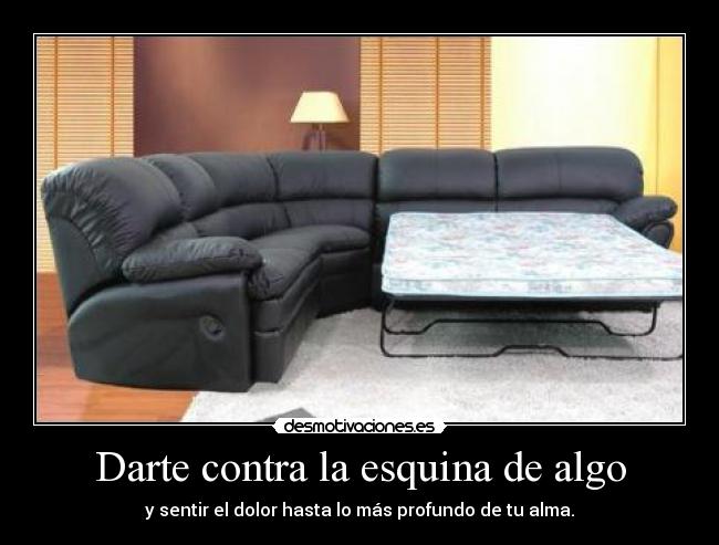 Darte contra la esquina de algo - 