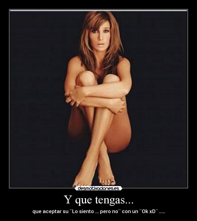 Y que tengas... -