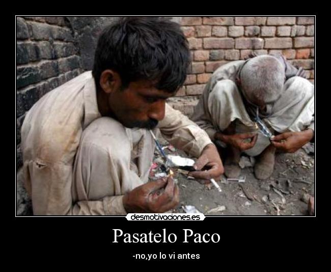 Pasatelo Paco - -no,yo lo vi antes