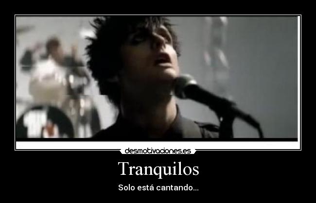 Tranquilos - Solo está cantando...