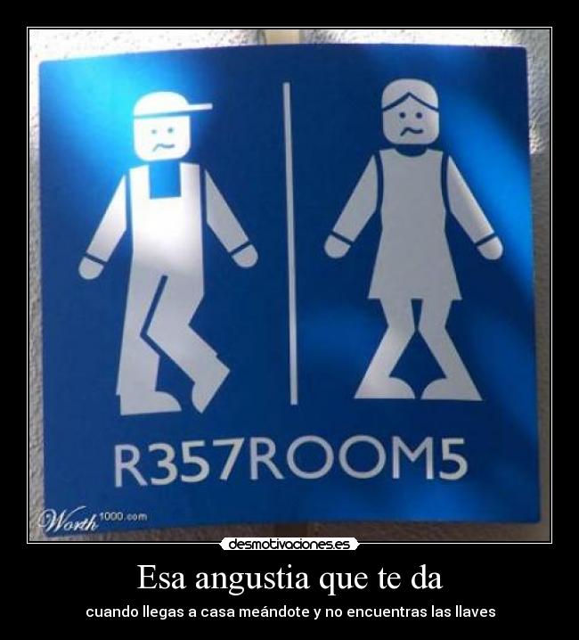 Esa angustia que te da - cuando llegas a casa meándote y no encuentras las llaves