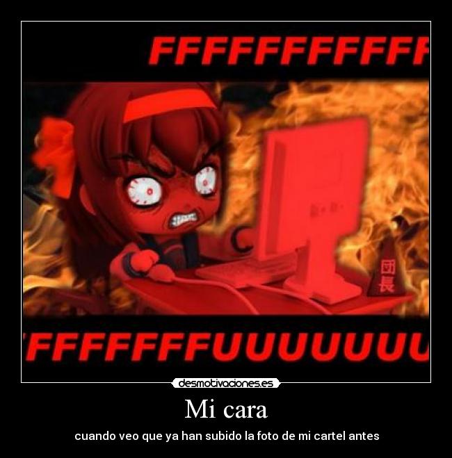 Mi cara - cuando veo que ya han subido la foto de mi cartel antes