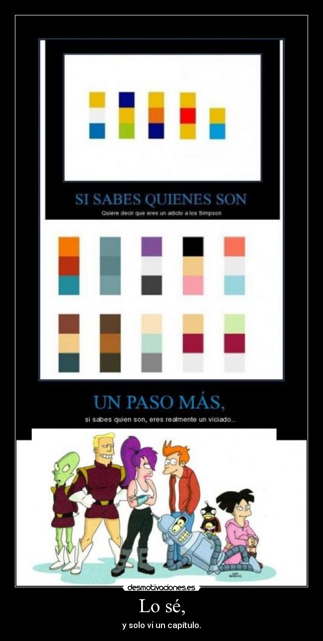 Lo sé, - y solo vi un capítulo.