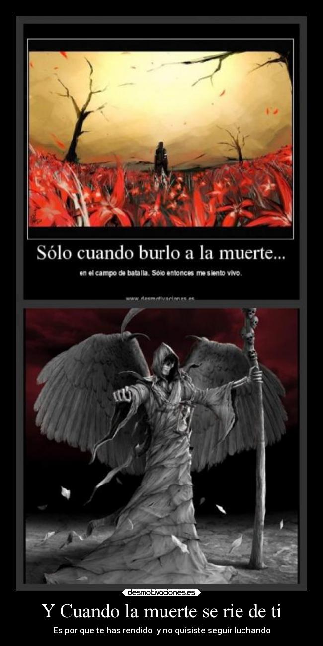 Y Cuando la muerte se rie de ti - Es por que te has rendido y no quisiste seguir luchando