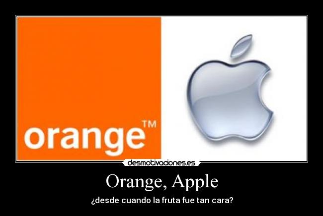 Orange, Apple - ¿desde cuando la fruta fue tan cara?