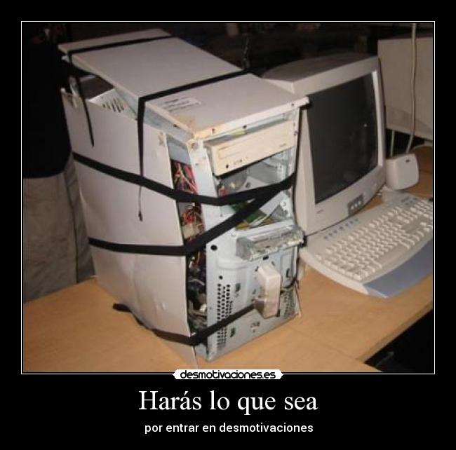 Harás lo que sea - por entrar en desmotivaciones