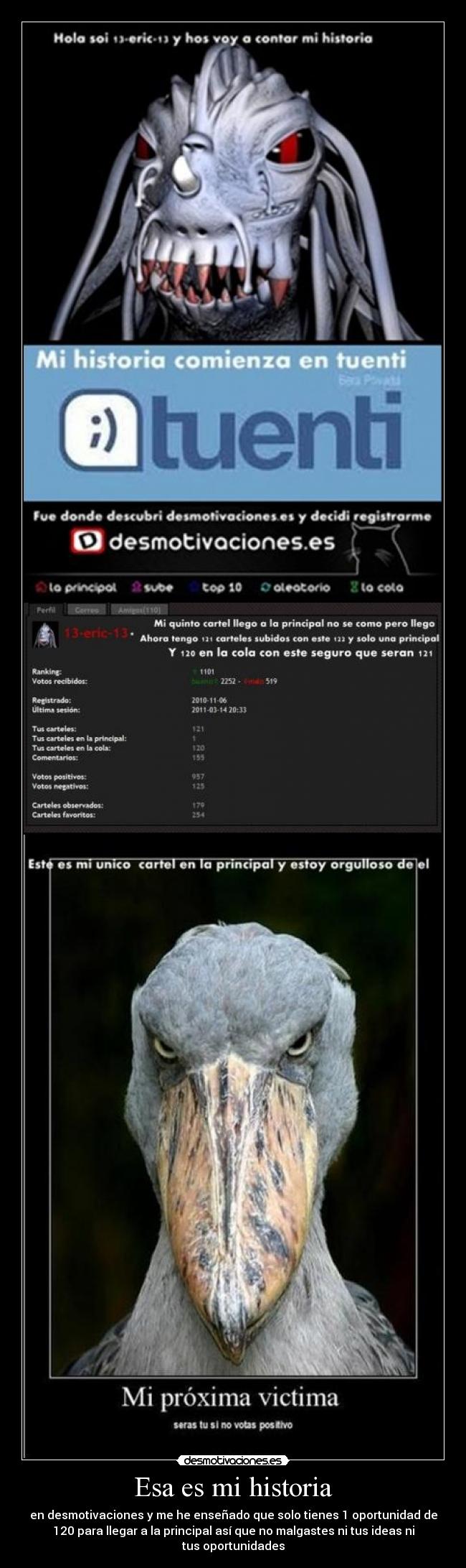 Esa es mi historia - en desmotivaciones y me he enseñado que solo tienes 1 oportunidad de
120 para llegar a la principal así que no malgastes ni tus ideas ni
tus oportunidades