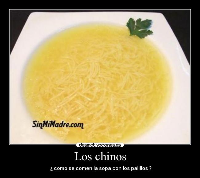 Los chinos - ¿ como se comen la sopa con los palillos ?