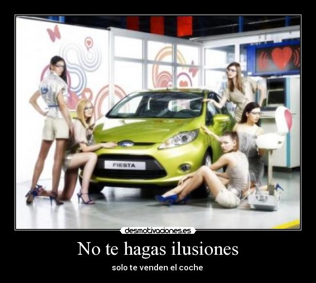 No te hagas ilusiones - solo te venden el coche