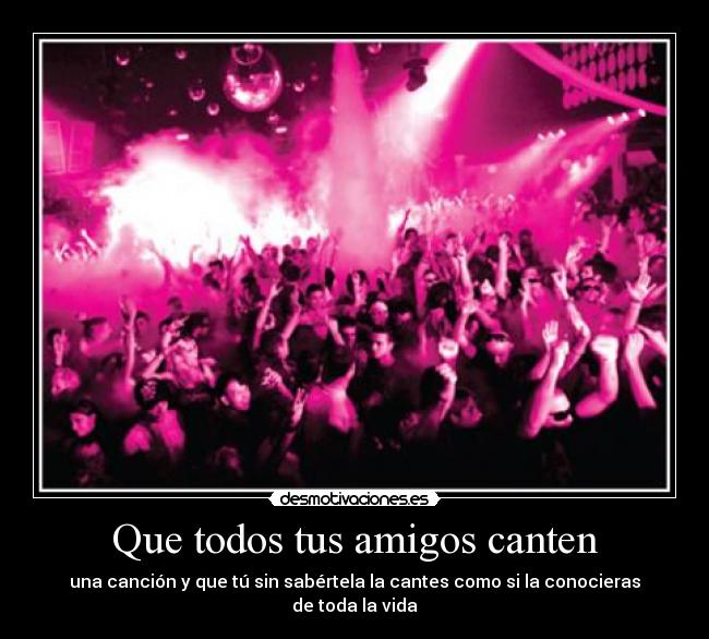 Que todos tus amigos canten -