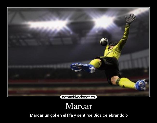 Marcar - Marcar un gol en el fifa y sentirse Dios celebrandolo