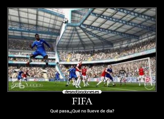 FIFA - Qué pasa,¿Qué no llueve de día?