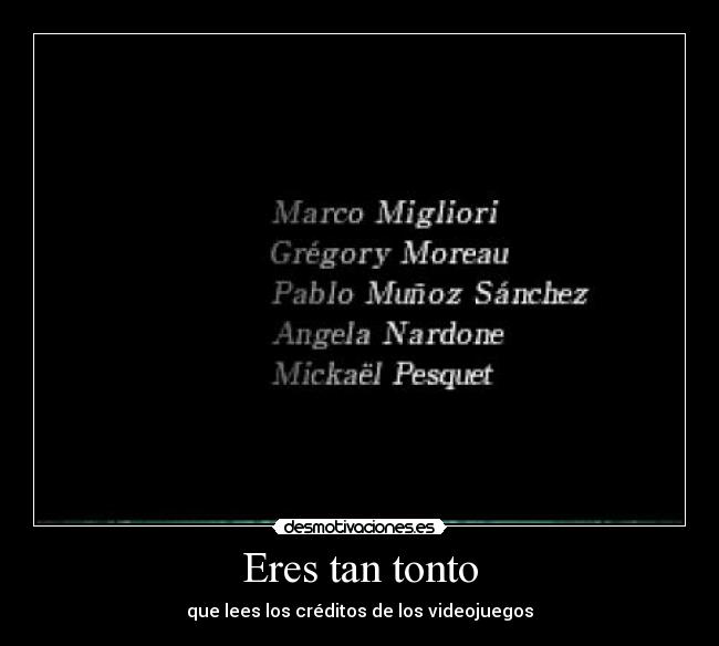 Eres tan tonto - que lees los créditos de los videojuegos