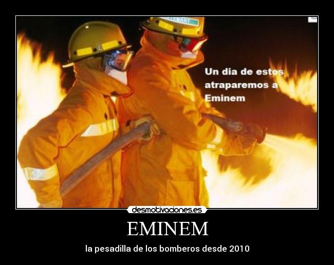 carteles eminem bomberos incendio fuego desmotivaciones