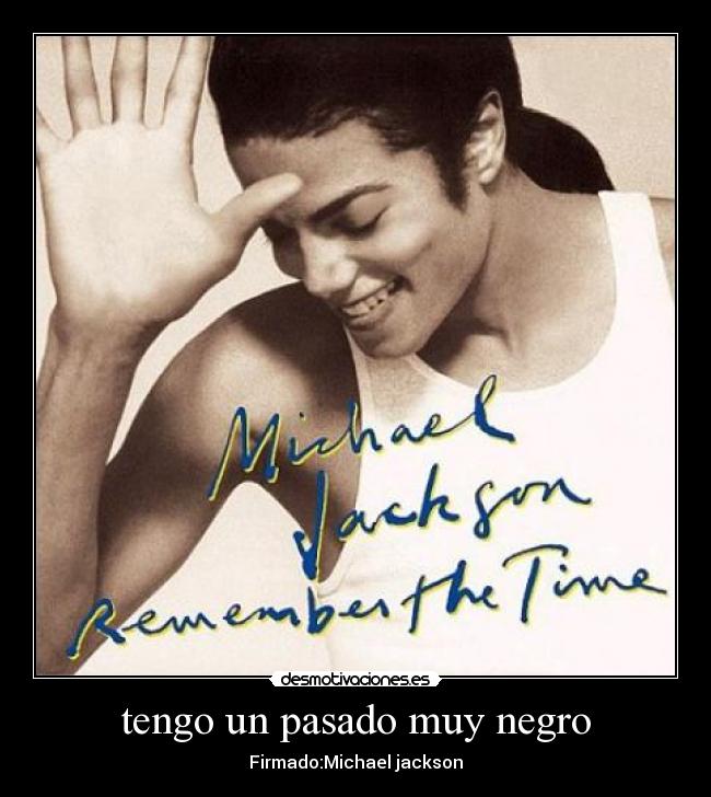 tengo un pasado muy negro - Firmado:Michael jackson