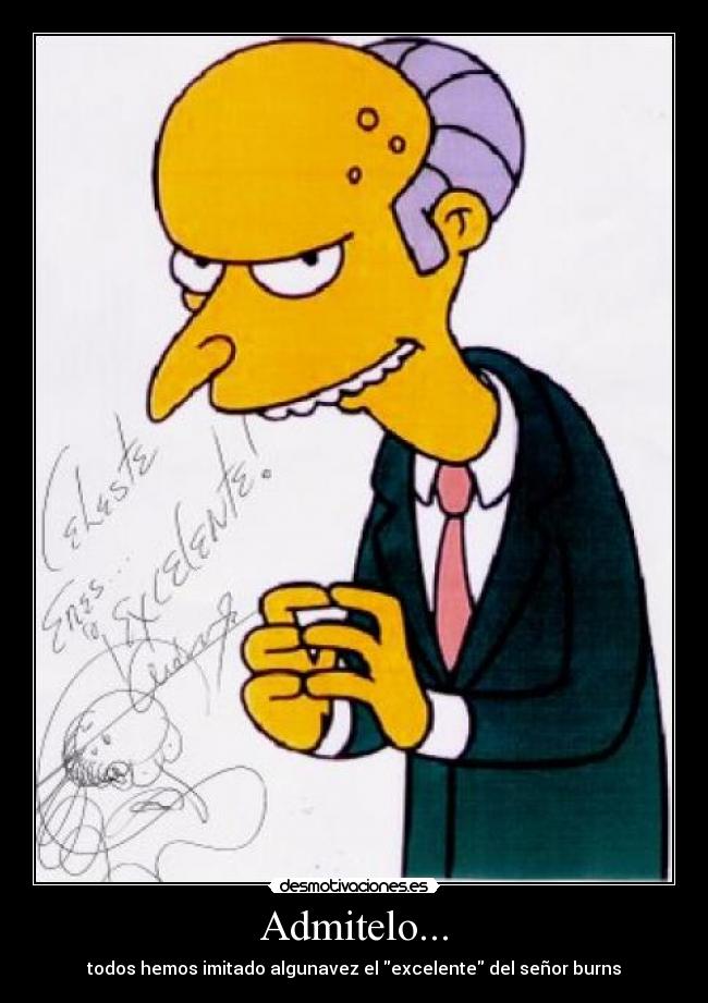 Admitelo... - todos hemos imitado algunavez el excelente del señor burns