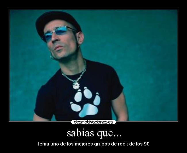 sabias que... - tenia uno de los mejores grupos de rock de los 90