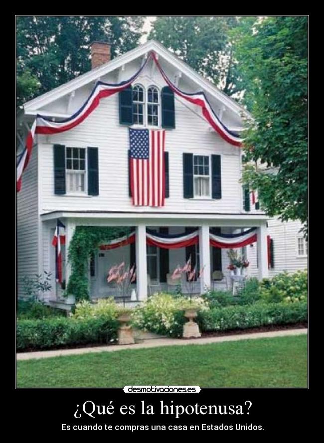 ¿Qué es la hipotenusa? - Es cuando te compras una casa en Estados Unidos.