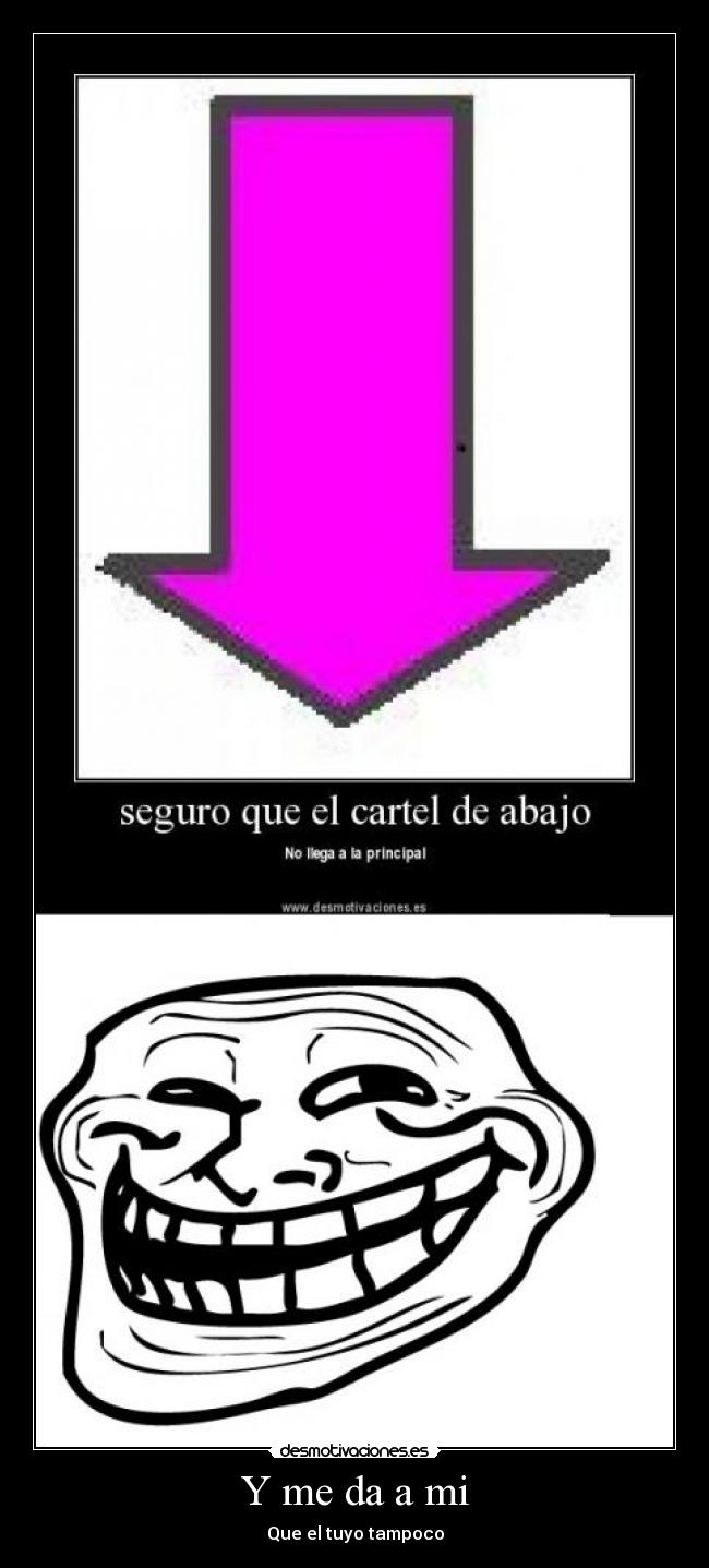 Y me da a mi - Que el tuyo tampoco