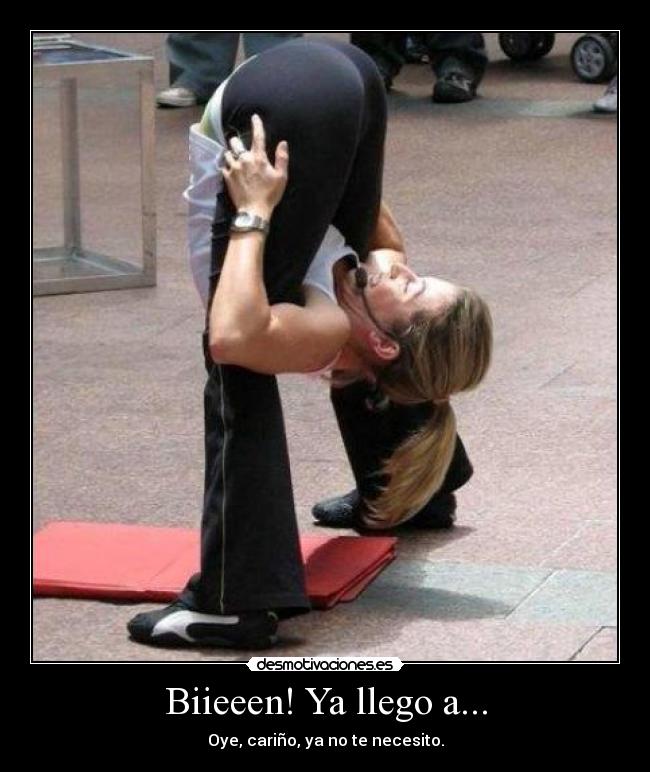 Biieeen! Ya llego a... - Oye, cariño, ya no te necesito.