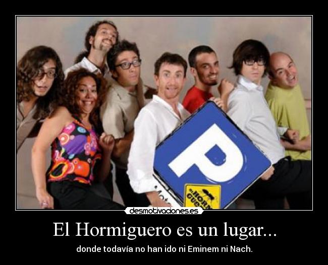 El Hormiguero es un lugar... - 