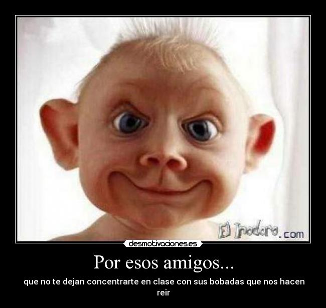 Por esos amigos... -