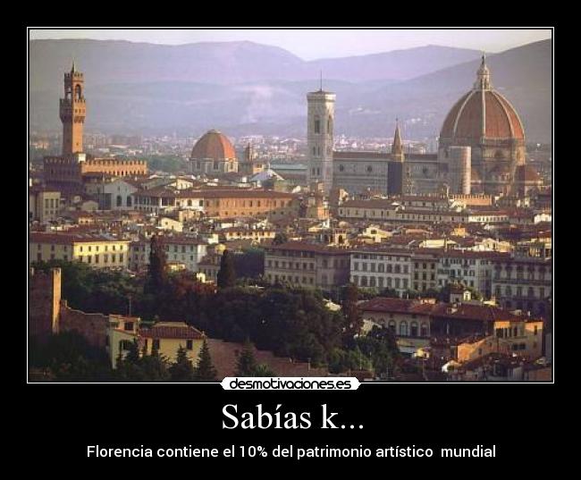 Sabías k... - Florencia contiene el 10% del patrimonio artístico  mundial