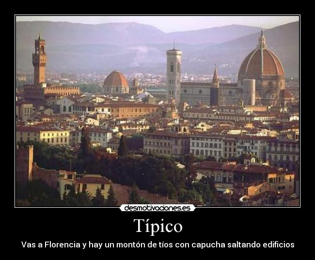 Típico - Vas a Florencia y hay un montón de tíos con capucha saltando edificios