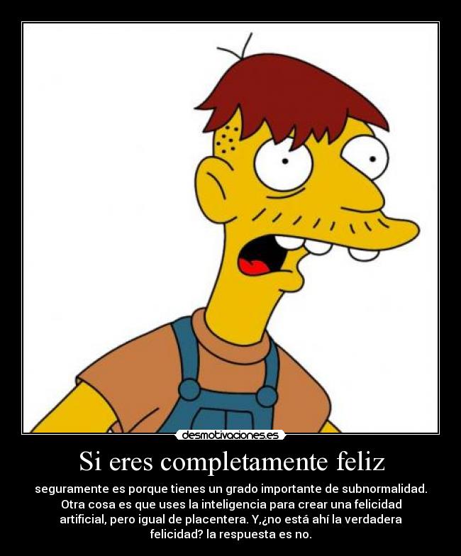 Si eres completamente feliz -