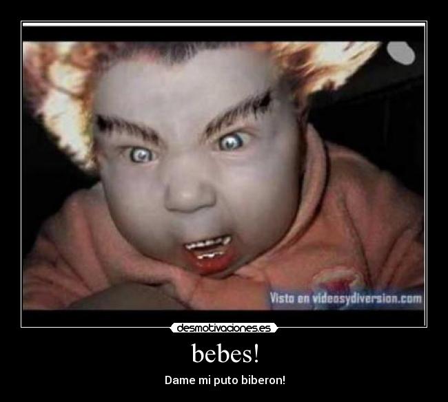 bebes! - Dame mi puto biberon!