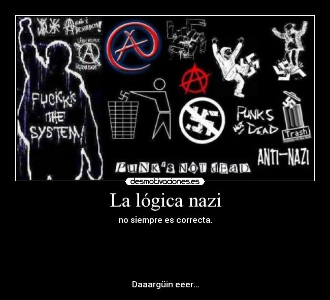La lógica nazi - no siempre es correcta.
Daaargüin eeer...