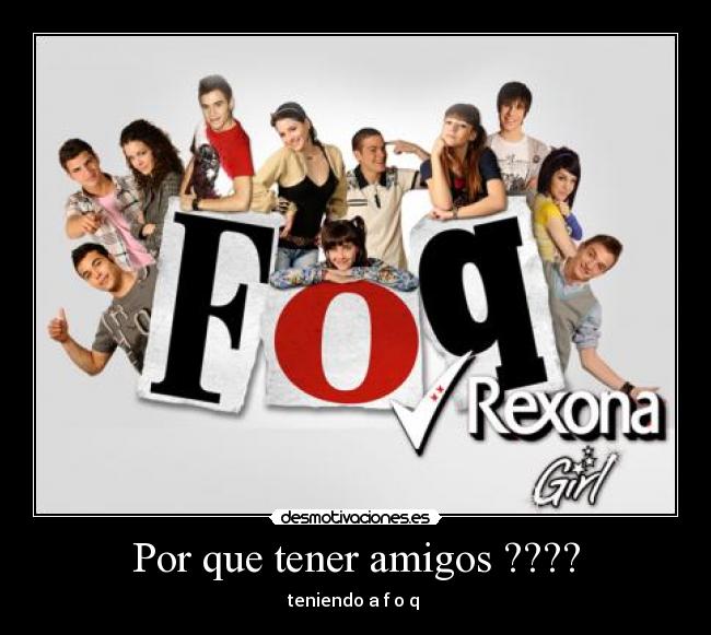 Por que tener amigos ???? - 