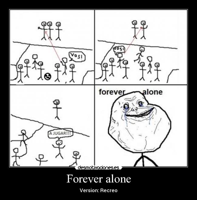 Forever alone - Version: Recreo