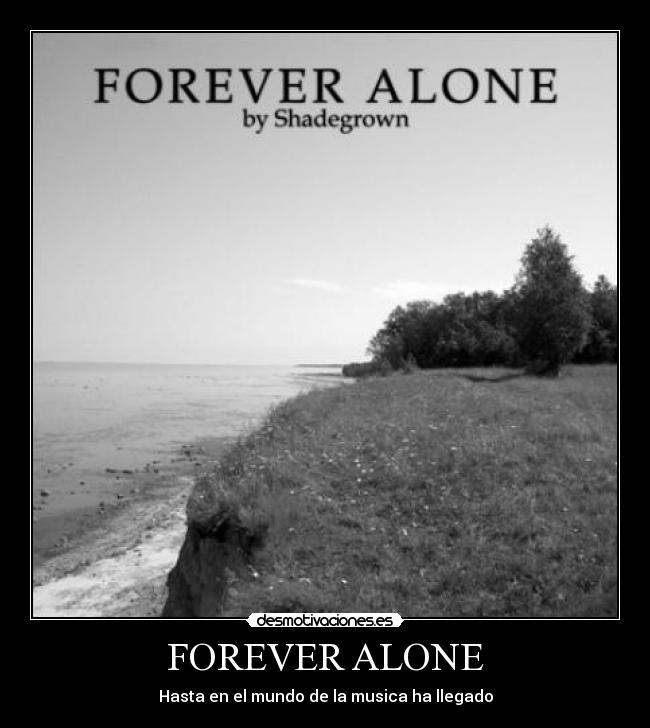 FOREVER ALONE - Hasta en el mundo de la musica ha llegado