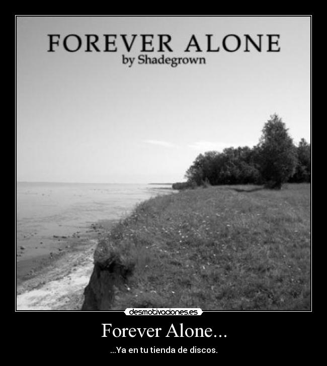 Forever Alone... -