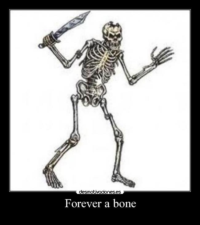 Forever a bone -