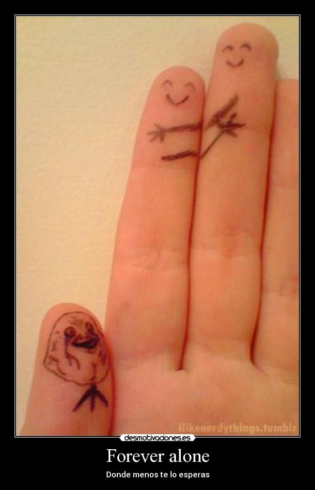 Forever alone -