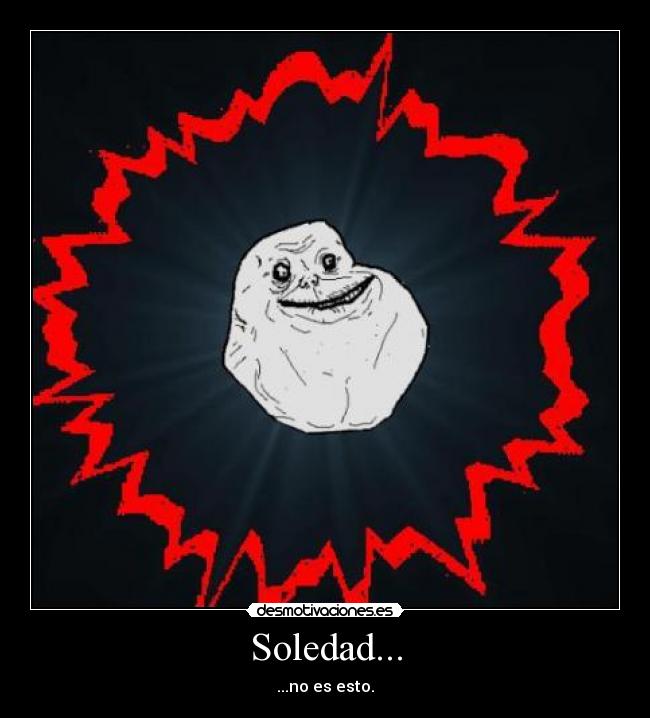 Soledad... - ...no es esto.