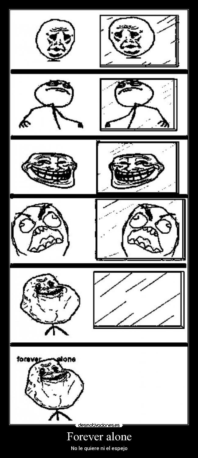 Forever alone - No le quiere ni el espejo