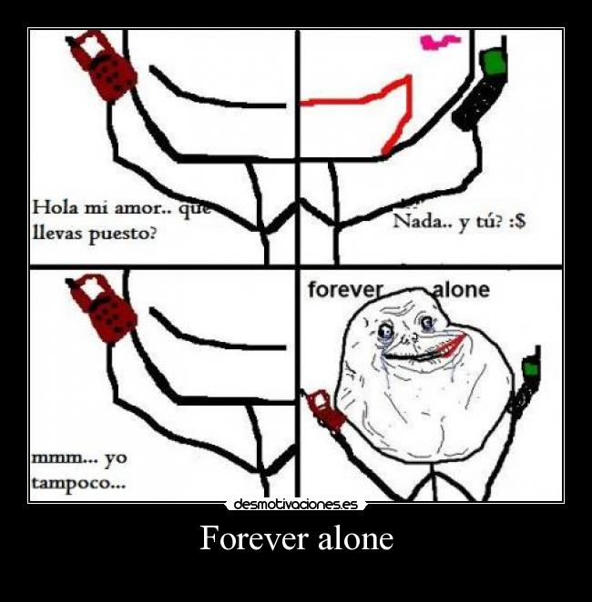Forever alone -